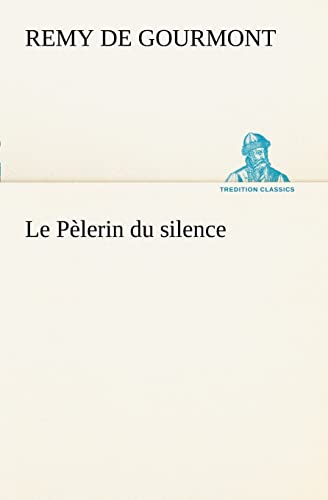 Le PÃ¨lerin du silence (French Edition) (9783849127923) by Gourmont, Remy De