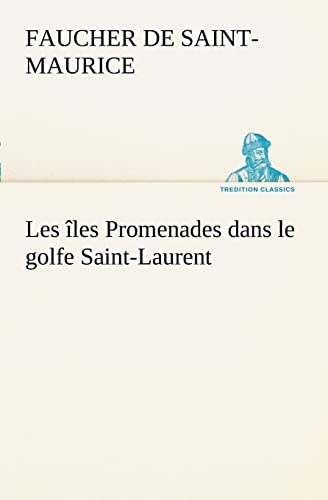 9783849128036: Les les Promenades dans le golfe Saint-Laurent: une partie de la Cte Nord, l'le aux Oeufs, l'Anticosti, l'le Saint-Paul, l'archipel de la Madeleine