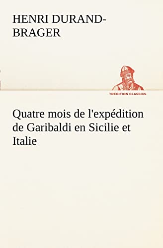 Stock image for Quatre mois de l'expdition de Garibaldi en Sicilie et Italie (French Edition) for sale by Lucky's Textbooks