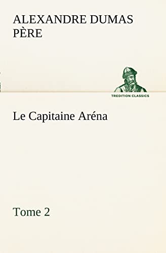 Le Capitaine ArÃ©na - Tome 2 (French Edition) (9783849128463) by Dumas PÃ¨re, Alexandre