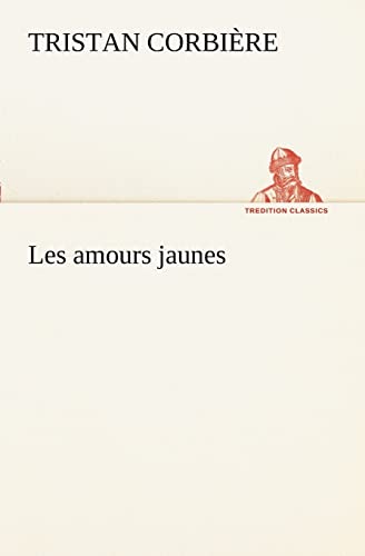 Les amours jaunes (French Edition) (9783849128593) by CorbiÃ¨re, Tristan