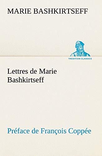 9783849128937: Lettres de Marie Bashkirtseff Prface de Franois Coppe (TREDITION CLASSICS)