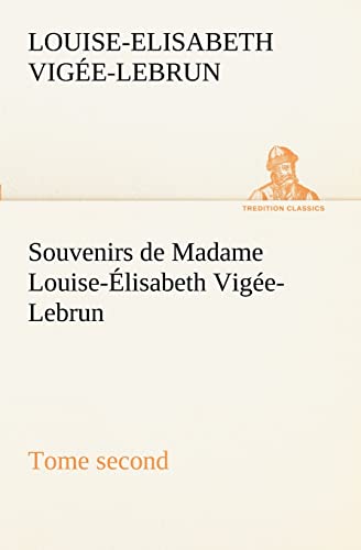 Stock image for Souvenirs de Madame Louise-lisabeth Vige-Lebrun, Tome second (French Edition) for sale by GF Books, Inc.