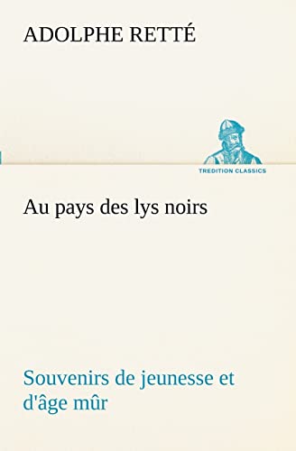 Au pays des lys noirs Souvenirs de jeunesse et d'âge mûr - Adolphe Retté