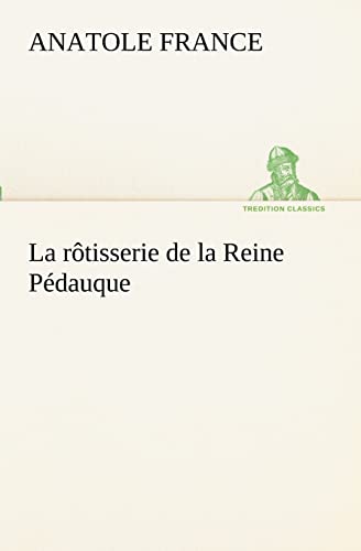 La rÃ´tisserie de la Reine PÃ©dauque (French Edition) (9783849130503) by France, Anatole