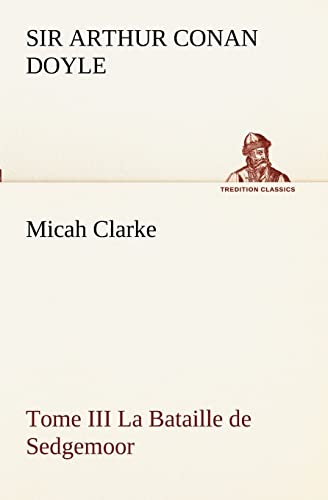 9783849130671: Micah Clarke - Tome III La Bataille de Sedgemoor (French Edition)