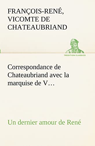 Stock image for Correspondance de Chateaubriand avec la marquise de V. Un dernier amour de Ren (French Edition) for sale by Lucky's Textbooks