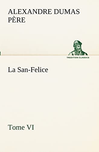 La San-Felice, Tome VI (French Edition) (9783849131029) by Dumas PÃ¨re, Alexandre