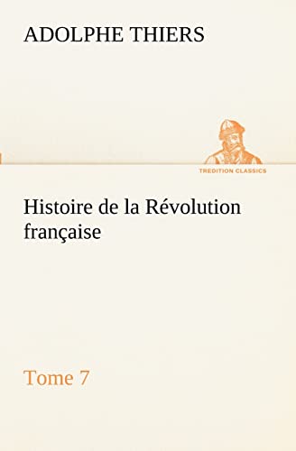 Stock image for Histoire de la Revolution francaise, Tome 7 for sale by Chiron Media