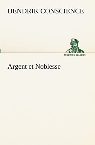Argent et Noblesse (French Edition) (9783849131210) by Conscience, Hendrik