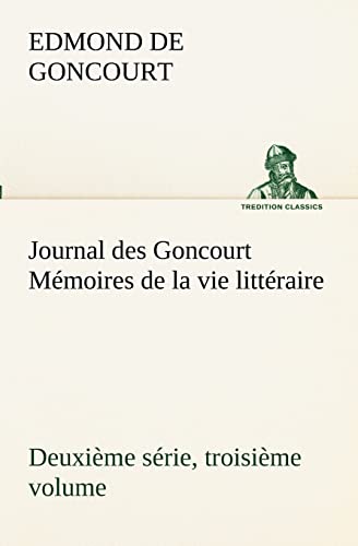 Journal des Goncourt (Deuxième série, troisième volume) Mémoires de la vie littéraire - Edmond De Goncourt