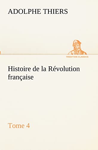 Stock image for Histoire de la Revolution francaise, Tome 4 for sale by Chiron Media