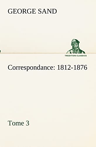 Correspondance, 1812-1876 - Tome 3 (French Edition) (9783849132255) by Sand Pse, Title George