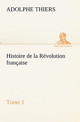 9783849132279: Histoire de la Rvolution franaise, Tome 1 (TREDITION CLASSICS)