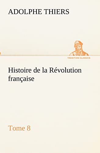 Stock image for Histoire de la Revolution francaise, Tome 8 for sale by Chiron Media
