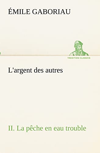 L'argent des autres II. La pêche en eau trouble - Émile Gaboriau