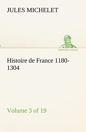9783849132583: Histoire de France 1180-1304 (Volume 3 of 19) (TREDITION CLASSICS)