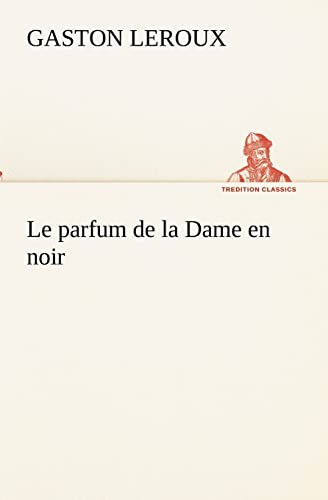 Le parfum de la Dame en noir (French Edition) (9783849132668) by LeRoux, Gaston