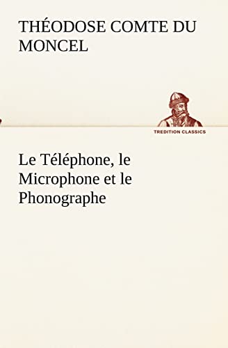 Imagen de archivo de Le Tlphone, le Microphone et le Phonographe (French Edition) a la venta por Lucky's Textbooks