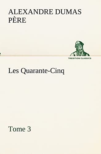 9783849132927: Les Quarante-Cinq — Tome 3 (TREDITION CLASSICS)