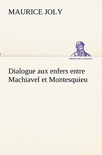 Beispielbild fr Dialogue aux enfers entre Machiavel et Montesquieu (French Edition) zum Verkauf von Lucky's Textbooks