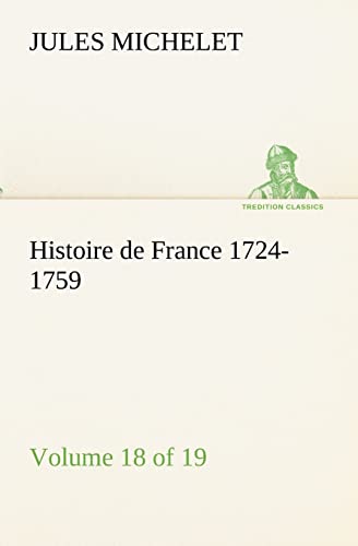 Stock image for Histoire de France 1724-1759 Volume 18 (of 19) (French Edition) for sale by Lucky's Textbooks