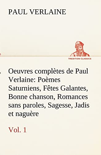 9783849133320: Oeuvres compltes de Paul Verlaine, Vol. 1 Pomes Saturniens, Ftes Galantes, Bonne chanson, Romances sans paroles, Sagesse, Jadis et nagure (TREDITION CLASSICS)