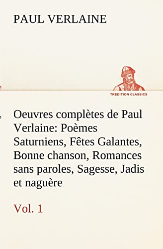 9783849133320: Oeuvres compltes de Paul Verlaine, Vol. 1 Pomes Saturniens, Ftes Galantes, Bonne chanson, Romances sans paroles, Sagesse, Jadis et nagure (French Edition)