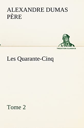 Les Quarante-Cinq - Tome 2 (French Edition) (9783849133429) by Dumas PÃ¨re, Alexandre