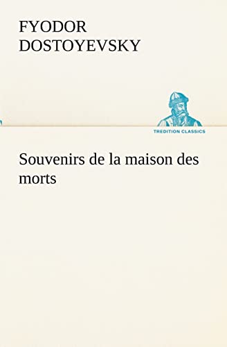 Souvenirs de la maison des morts - Fyodor Dostoyevsky