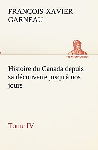 9783849133726: Histoire du Canada depuis sa dcouverte jusqu' nos jours. Tome IV
