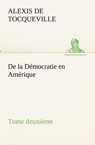 Beispielbild fr De la Dmocratie en Amrique, tome deuxime (French Edition) zum Verkauf von Lucky's Textbooks