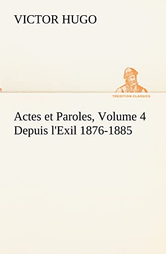 Stock image for Actes et Paroles, Volume 4 Depuis l'Exil 1876-1885 (French Edition) for sale by Lucky's Textbooks