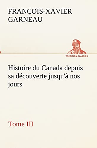 9783849133832: Histoire du Canada depuis sa dcouverte jusqu' nos jours. Tome III (TREDITION CLASSICS)