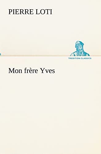 Mon frÃ¨re Yves (French Edition) (9783849133917) by Loti, Professor Pierre
