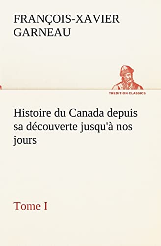 9783849134099: Histoire du Canada depuis sa dcouverte jusqu' nos jours. Tome I