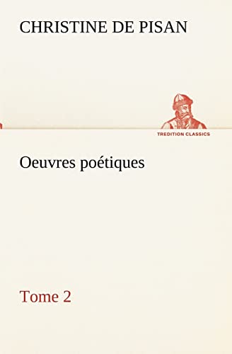 Oeuvres poÃ©tiques Tome 2 (French Edition) (9783849134259) by Christine, De Pisan