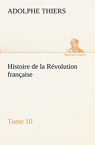 Stock image for Histoire de la Revolution francaise, Tome 10 for sale by Chiron Media