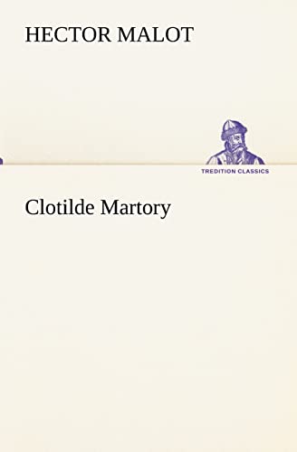 Clotilde Martory (French Edition) (9783849134570) by Malot, Hector