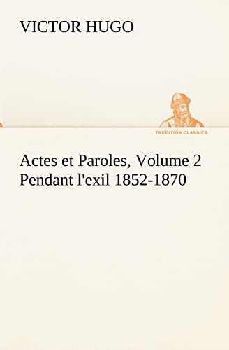 Stock image for Actes et Paroles, Volume 2 Pendant l'exil 1852-1870 (French Edition) for sale by Lucky's Textbooks