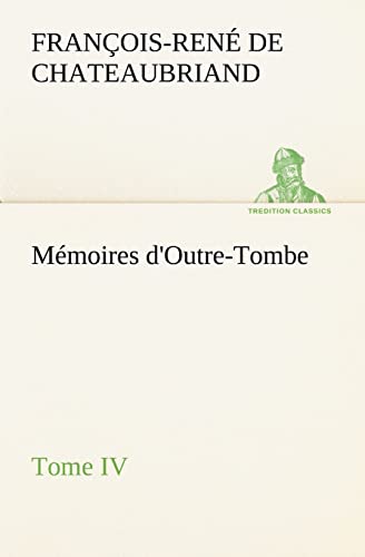 Stock image for Mmoires d'Outre-Tombe, Tome IV (French Edition) for sale by Lucky's Textbooks