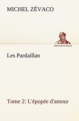 9783849135409: Les Pardaillan — Tome 02, L'pope d'amour (TREDITION CLASSICS)