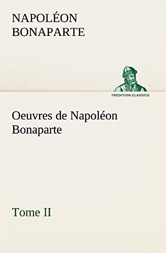 Stock image for Oeuvres de Napol on Bonaparte; Tome II. for sale by Ria Christie Collections
