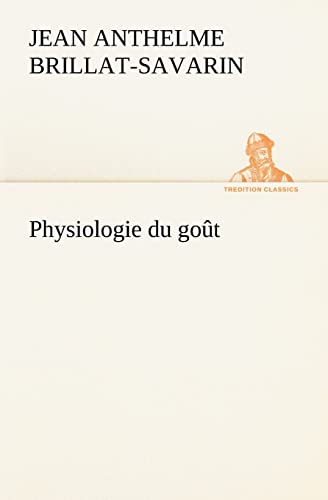 Physiologie du goÃ»t (French Edition) (9783849135669) by Brillat-Savarin, Jean Anthelme