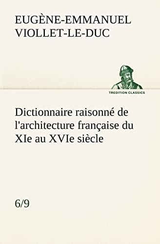 Stock image for Dictionnaire raisonn de l'architecture française du XIe au XVIe si cle (6/9) for sale by Ria Christie Collections