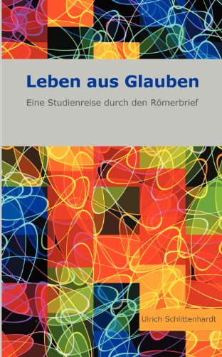 9783849136185: Leben aus Glauben: Eine Studienreise durch den Rmerbrief