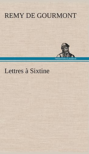 Lettres Ã: Sixtine (French Edition) (9783849136970) by Gourmont, Remy De