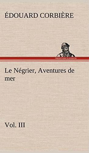 9783849136994: Le Ngrier, Vol. III Aventures de mer: LE NEGRIER VOL III AVENTURES DE MER