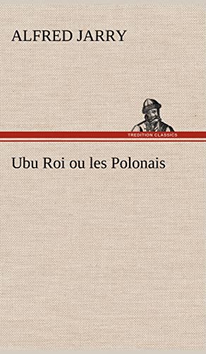 Beispielbild fr Ubu Roi ou les Polonais (French Edition) zum Verkauf von Lucky's Textbooks