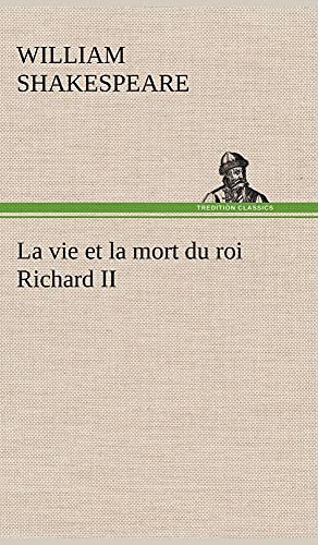 9783849137878: La vie et la mort du roi Richard II: LA VIE ET LA MORT DU ROI RICHARD II